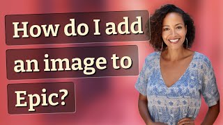 How do I add an image to Epic [upl. by Iroc]