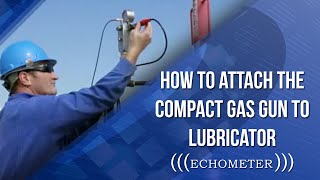 How to Attach the Compact Gas Gun to Lubricator l Echometer Plunger Lift [upl. by Davine]