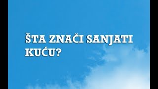 Sanjarica  Sanovnik  Šta znači sanjati Kuću [upl. by Dracir]