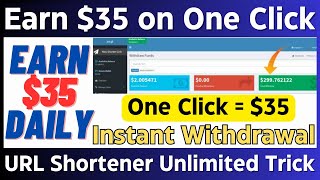 Earn 35 Per Day on One Click  URL Shortener Unlimited Trick 2023  Instant Withdrawal [upl. by Meeker]