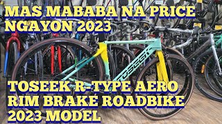 TOSEEK RTYPE AERO RIM BRAKE 2023 MODEL MAS PINABABA PA PRESYO [upl. by Benni]