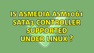 Is ASMedia ASM1061 SATA3 Controller supported under Linux  3 Solutions [upl. by Philippa]