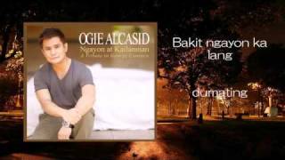 Bakit Ngayon Ka Lang by Ogie Alcasid [upl. by Laks859]