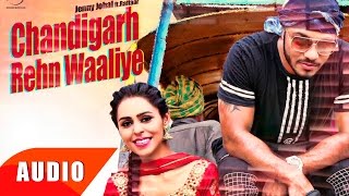 Chandigarh Rehn Waaliye Full Audio Song  Jenny Johal  Punjabi Song Collection  Speed Records [upl. by Wernda]