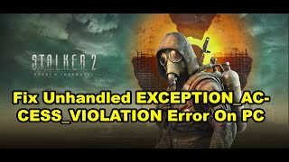 Fix STALKER 2 Heart of Chornobyl Unhandled EXCEPTIONACCESSVIOLATION Error On PC [upl. by Euqinamod]