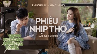 PHIÊU NHỊP THỞ  PHƯƠNG LY X KHẮC HƯNG  OFFICIAL MUSIC PERFORMANCE [upl. by Otrebor]