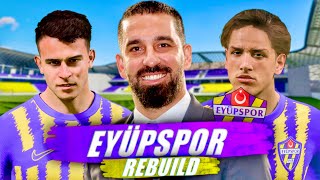 TFF 1LİGDEN ZİRVEYE ARDA TURANLI EYÜPSPOR REBUILD  FC 24 KARİYER MODU [upl. by Breech]