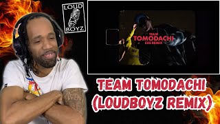 チーム友達  Team Tomodachi LOUDBOYZ Remix ᴵᴰ REACTION [upl. by Jehoash]