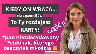 JAK ROZDAWAĆ KARTY KIEDY MĘŻCZYZNA WRACA PO PRZERWIE Cześć II [upl. by Annette]