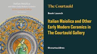 Book Launch Italian Maiolica and Other Early Modern Ceramics in The Courtauld Gallery [upl. by Hobbs]