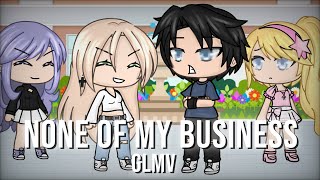 None Of My Business GLMV  Gacha life music video [upl. by Weeks956]