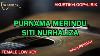 PURNAMA MERINDU  SITI NURHALIZA  KARAOKE AKUSTIKLOOPLIRIK  FEMALE LOW KEY [upl. by Bolte527]