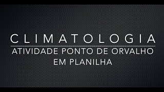 Climatologia  Instruções Atividade Ponto de Orvalho [upl. by Sholem]