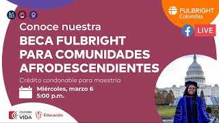 Conoce la Beca crédito condonable Fulbright para Comunidades Afrodescendientes [upl. by Lenoel]