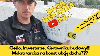 DACH DEKARZA 21  Apel do cieśli inwestorów kierowników budowy Drewno C24 czy mokra tarcica [upl. by Doersten433]