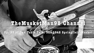 Ep 23 of Gun Table Talk The 1842 Springfield Musket [upl. by Nahpos79]