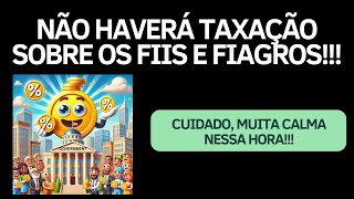 NÃO HAVERÁ TAXAÇÃO DOS FIIS E FIAGROS  PELO MENOS POR ORA [upl. by Meredith510]