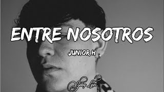 Junior H ENTRE NOSOTROS LETRA 🎵 [upl. by Zannini]