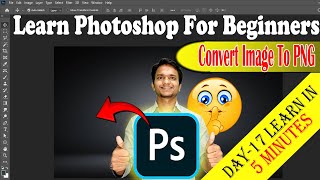 How to Change Any IMAGE to PNG in Photoshop – Day 17 Tutorial [upl. by Thacker]