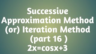 Successive Approximation Method  Iteration Method  part 16  2xcosx3 [upl. by Tychonn]