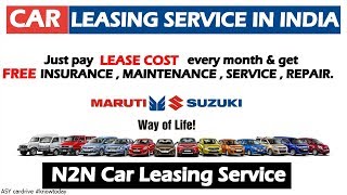 CAR LEASING SERVICE BY MARUTI SUZUKI 2018  N2N LEASING SERVICE  CAR LEASING SERVICES IN INDIA 2018 [upl. by Aicerg]