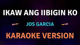 IKAW ANG IIBIGIN KO  Jos Garcia l Karaoke song with lyrics [upl. by Auliffe]