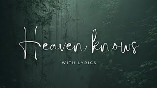 HEAVEN KNOWS  Lyrics   female cover song [upl. by Olivie]