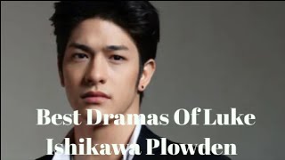 Top 4 Dramas of Luke Ishikawa Plowden thaidrama luke [upl. by Inanak59]