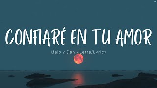 Majo y Dan  Confiaré En Tu Amor LetraLyrics [upl. by Rhines]