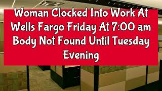 Wells Fargo Employee Dead 412 Days In Her Cubicle Before Anyone Noticed [upl. by Notwen]