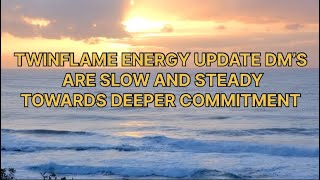 TWINFLAME ENERGY UPDATE DM’S ARE SLOW AND STEADY TOWARDS DEEPER COMMITMENT [upl. by Veradi]