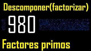 Descomponer 980 en factores primos  descomposicion o factorizacion de un numero factorizar mcm [upl. by Chandler]