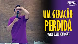 PASTOR ELIZEU RODRIGUES UMA GERAÇÃO PERDIDA  PREGAÇÃO ANGELICAL [upl. by Verina]