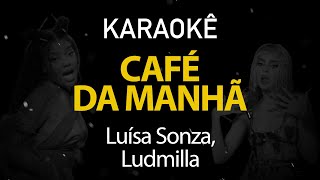 Café da Manhã  Luísa Sonza Ludmilla Karaokê Version [upl. by Nodyarb45]