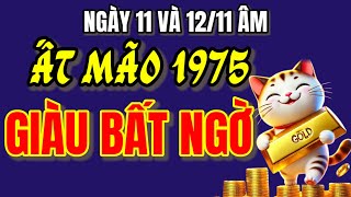 Tử Vi Ất Mão 1975 Đúng Ngày 11 và 12 Tháng 11 Âm Lịch Phúc Khí Dồi Dào Tiền Tài Đến Liên Tục [upl. by Ecnaiva]