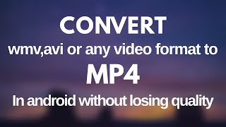 Convert wmvaviwebm or any video format to mp4 in android without losing quality [upl. by Balfore]