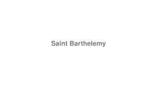 How to Pronounce quotSaint Barthelemyquot [upl. by Oilla677]