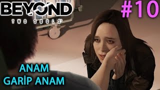 ANNEMİ BULDUM  BEYOND TWO SOULS TÜRKÇE 10 [upl. by Tiersten]