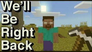 We Will Be Right Back In Minecraft 4 [upl. by Nimoynib]