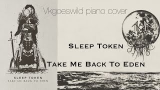 Sleep Token  Take Me Back To Eden Vkgoeswild piano cover [upl. by Maunsell848]