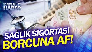 Genel Sağlık Sigortası Borcu Olanlar Dikkat Kimlerin Sağlık Sigortası Borcu Silinecek Haber [upl. by Bedelia]