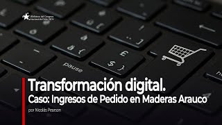 Tranformación digital Caso Ingresos de Pedido en Maderas Arauco por Nicolás Pearson [upl. by Nye]