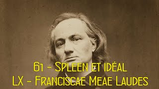 Les fleurs du mal 61 Spleen et idéal  LX  Franciscae Meae Laudes [upl. by Ainattirb]