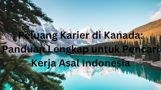 Peluang Karier di Kanada Panduan Lengkap untuk Pencari Kerja Asal Indonesia [upl. by Wenn]