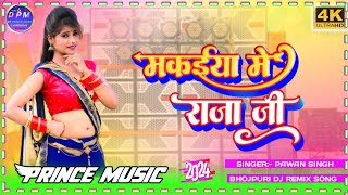 Maza mare hamara satje chala makaiya me raja ji  pawan singh ke old song dj  dj prince music [upl. by Negroj]