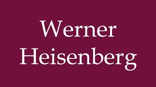 How to Pronounce Werner Heisenberg Correctly in German [upl. by Vizzone]