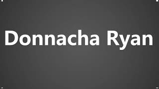 How To Pronounce Donnacha Ryan [upl. by Nylirrej]