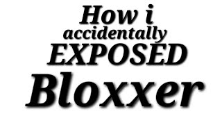 HOW I EXPOSED BLOXXER sbtd [upl. by Nivets]