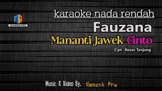 KARAOKE MANANTI JAWEK CINTO NADA RENDAH  FAUZANA [upl. by Lledyl]