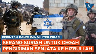 Kepala Staf Militer Israel Perintahkan Serang Suriah untuk Blokir Transfer Senjata ke Hizbullah [upl. by Gunnar]